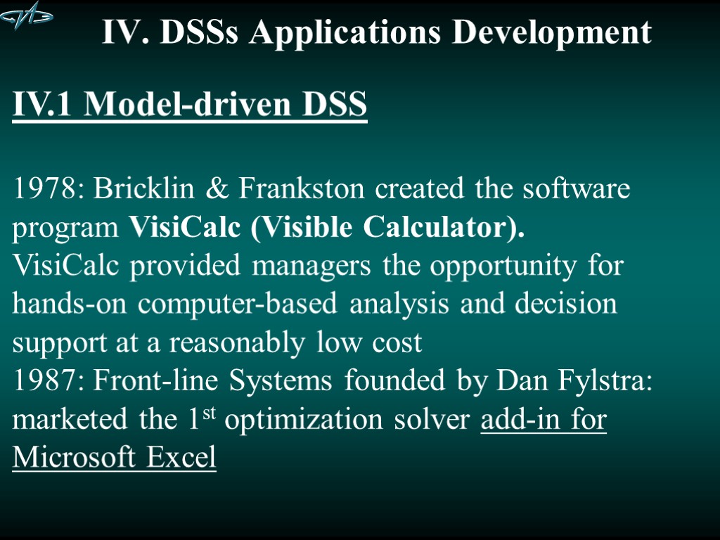 IV. DSSs Applications Development IV.1 Model-driven DSS 1978: Bricklin & Frankston created the software